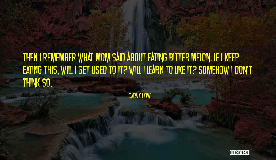 One In A Melon Quotes By Cara Chow One In A Melon Quotes By Cara Chow