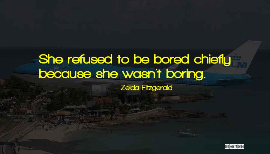 One Is Bored Because One Is Bored Quotes By Zelda Fitzgerald One Is Bored Because One Is Bored Quotes By Zelda Fitzgerald