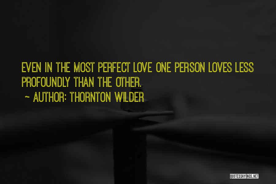 One Less Person Quotes By Thornton Wilder