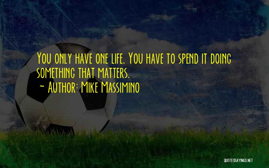 One Life Only Quotes By Mike Massimino