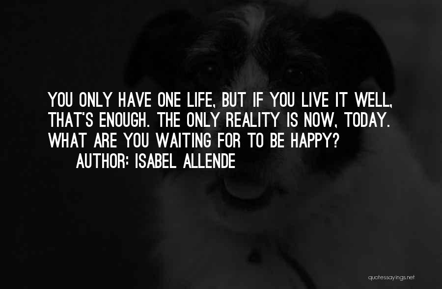 One Life's Enough Quotes By Isabel Allende