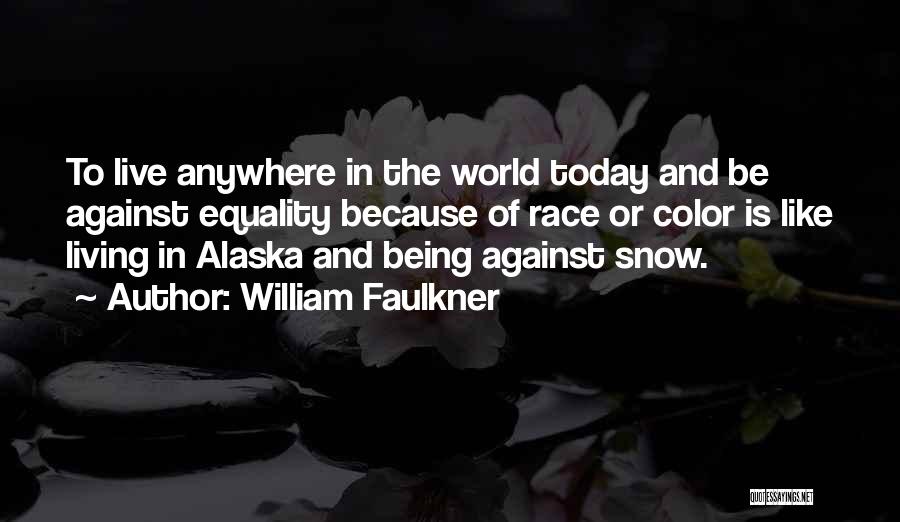 One Like Alaska Quotes By William Faulkner