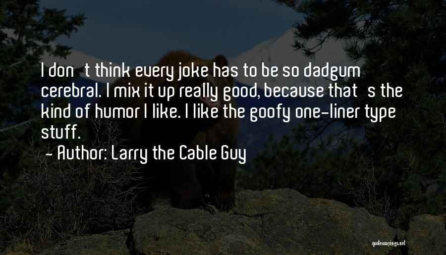 One Liner Own Quotes By Larry The Cable Guy