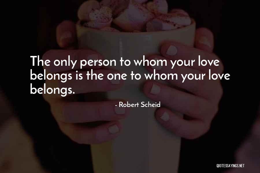 One Love Quotes By Robert Scheid