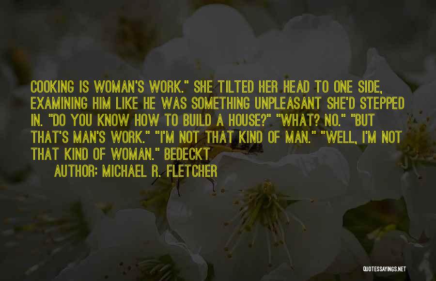 One Man Kind Of Woman Quotes By Michael R. Fletcher