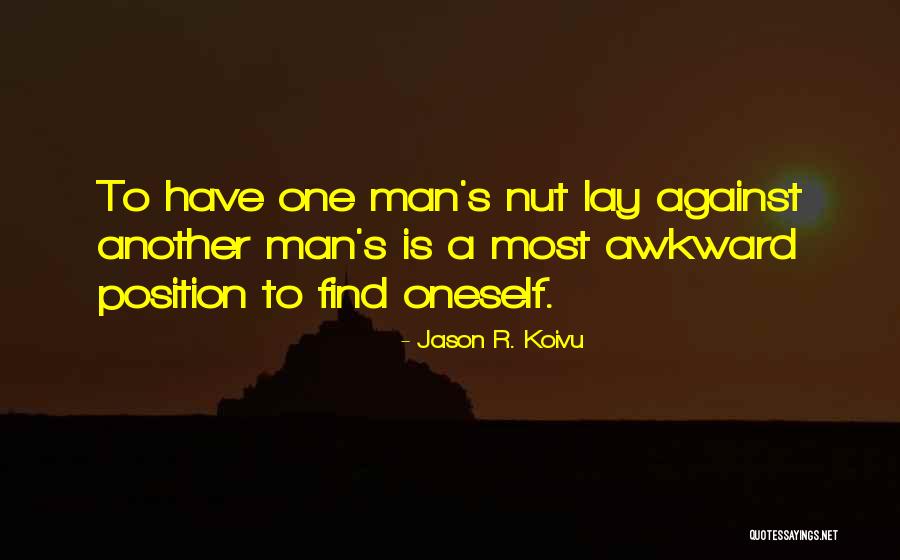 One Man S Is Another Man S Quotes By Jason R. Koivu One Man S Is Another Man S Quotes By Jason R. Koivu