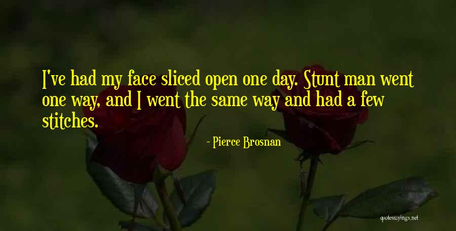 One Man Stunt Quotes By Pierce Brosnan One Man Stunt Quotes By Pierce Brosnan