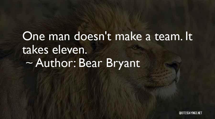 One Man Team Quotes By Bear Bryant