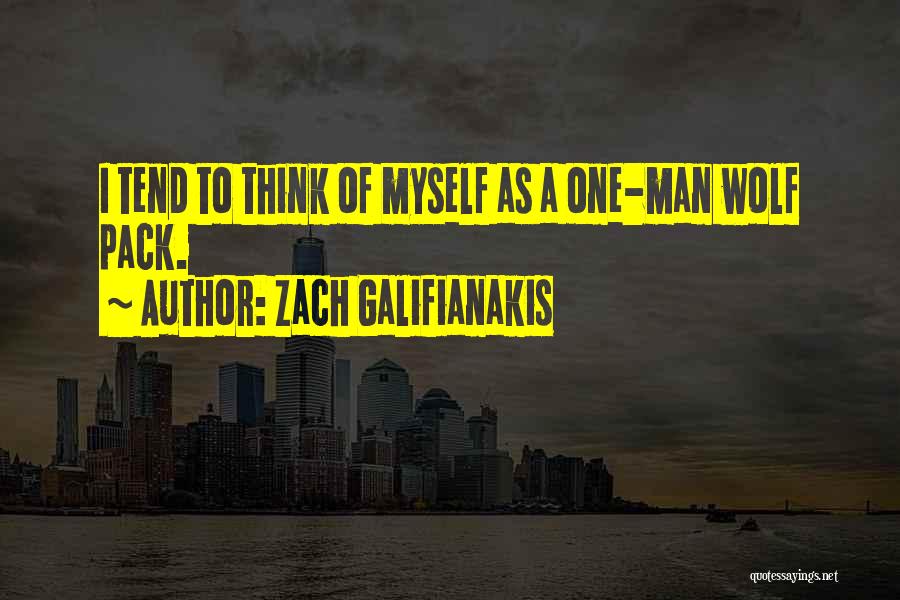 One Man Wolf Pack Quotes By Zach Galifianakis