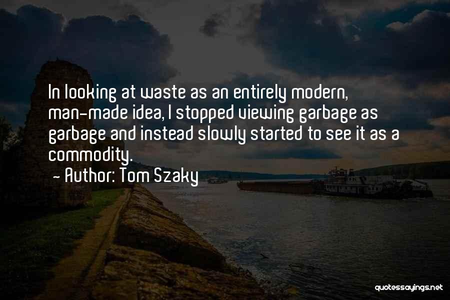 One Man's Garbage Quotes By Tom Szaky