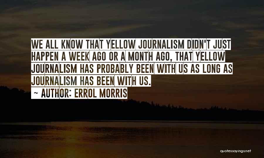 One Month Ago Quotes By Errol Morris