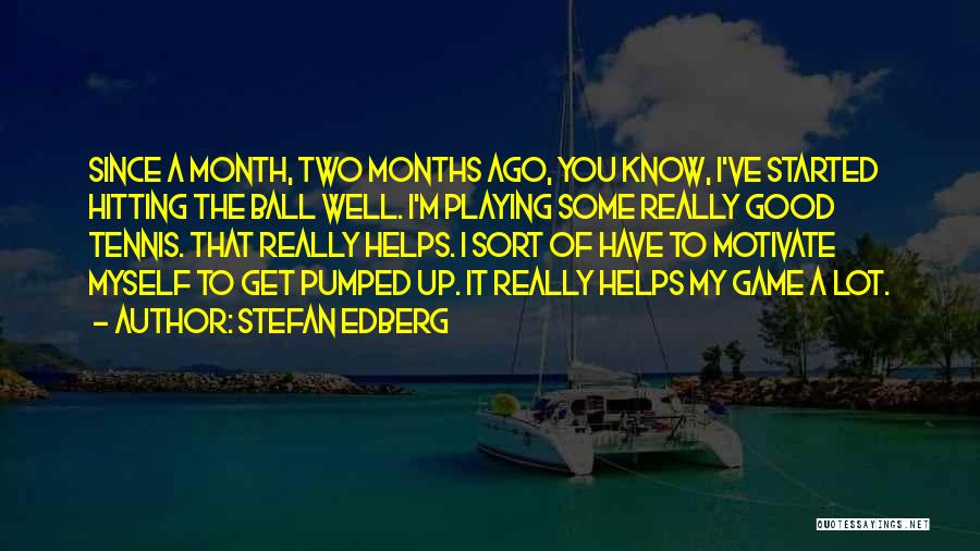 One Month Ago Quotes By Stefan Edberg
