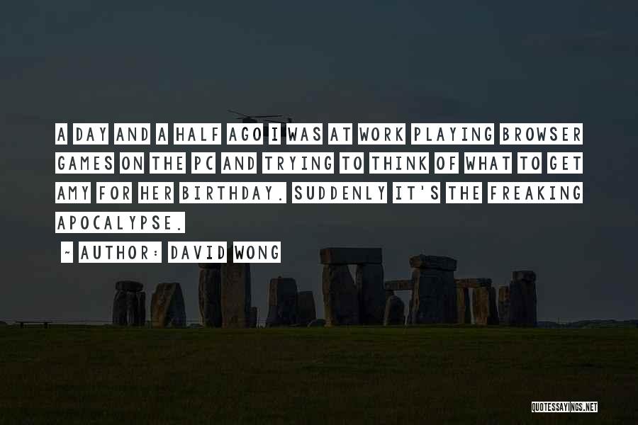 One More Day For My Birthday Quotes By David Wong