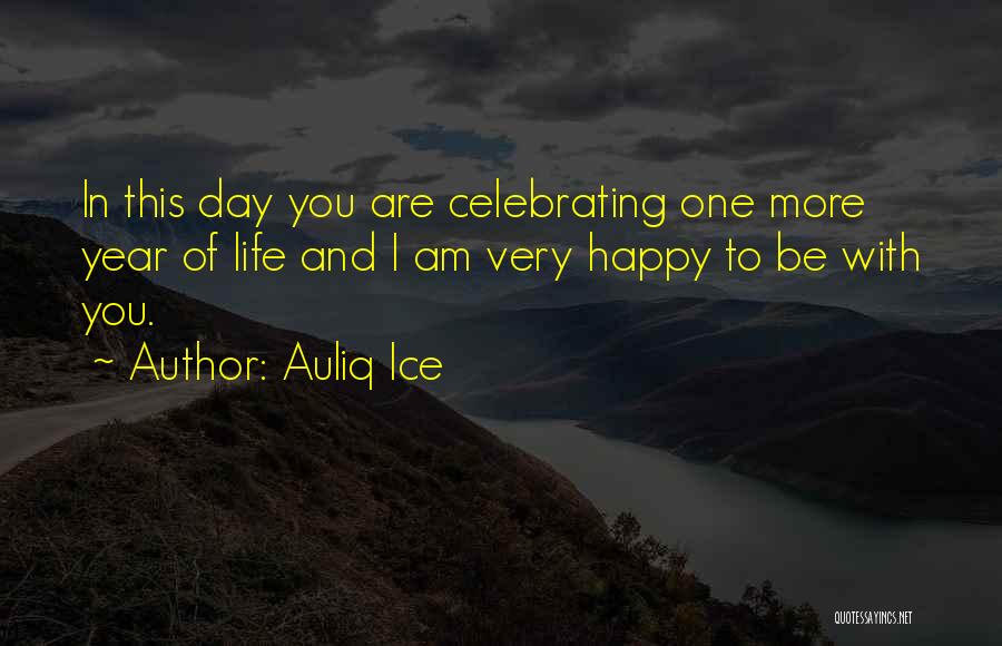 One More Year Of Life Quotes By Auliq Ice