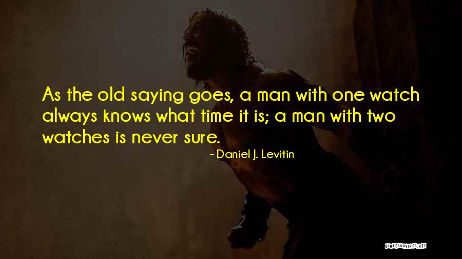 One Never Knows Quotes By Daniel J. Levitin One Never Knows Quotes By Daniel J. Levitin
