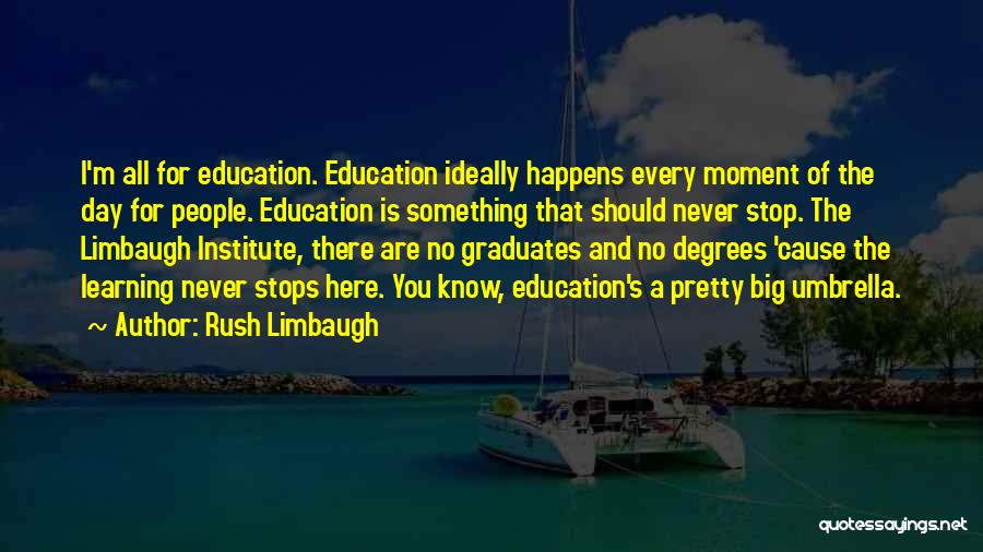 One Never Stops Learning Quotes By Rush Limbaugh