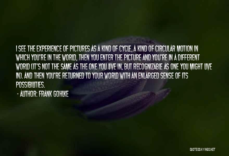 One Of A Kind Experience Quotes By Frank Gohlke