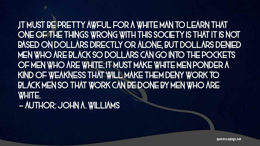 One Of A Kind Man Quotes By John A. Williams