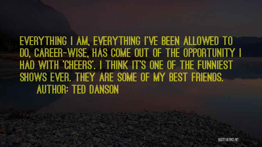 One Of Best Quotes By Ted Danson