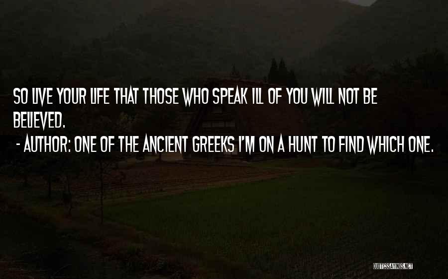 One Of The Ancient Greeks I'm On A Hunt To Find Which One. Quotes 1460290