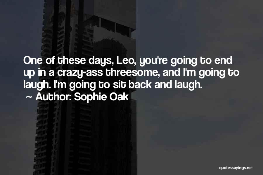 One Of These Days Quotes By Sophie Oak