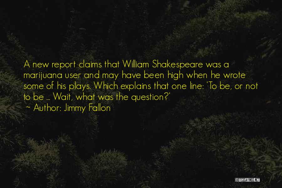 One Of William Shakespeare Quotes By Jimmy Fallon