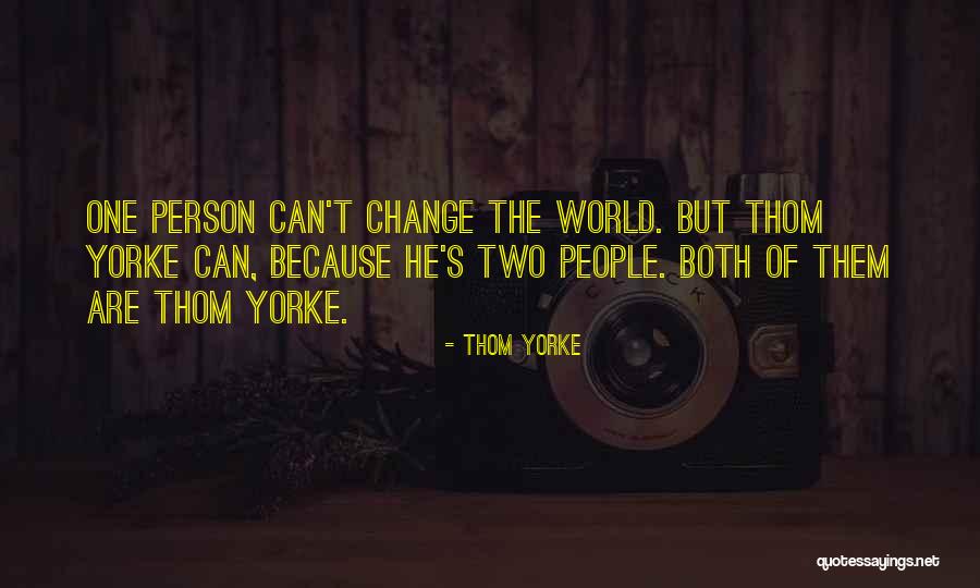 One Person Can Change The World Quotes By Thom Yorke One Person Can Change The World Quotes By Thom Yorke