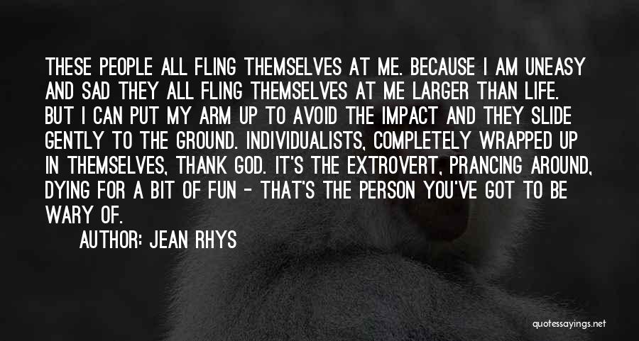 One Person's Impact Quotes By Jean Rhys