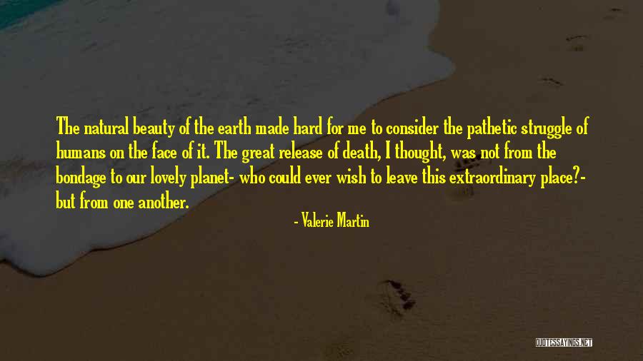 One Planet Earth Quotes By Valerie Martin One Planet Earth Quotes By Valerie Martin