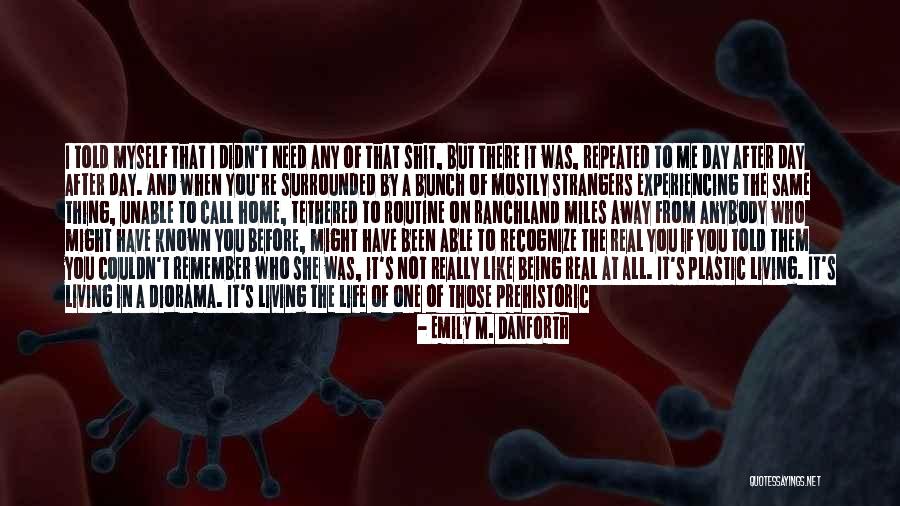 One Real Thing Quotes By Emily M. Danforth One Real Thing Quotes By Emily M. Danforth