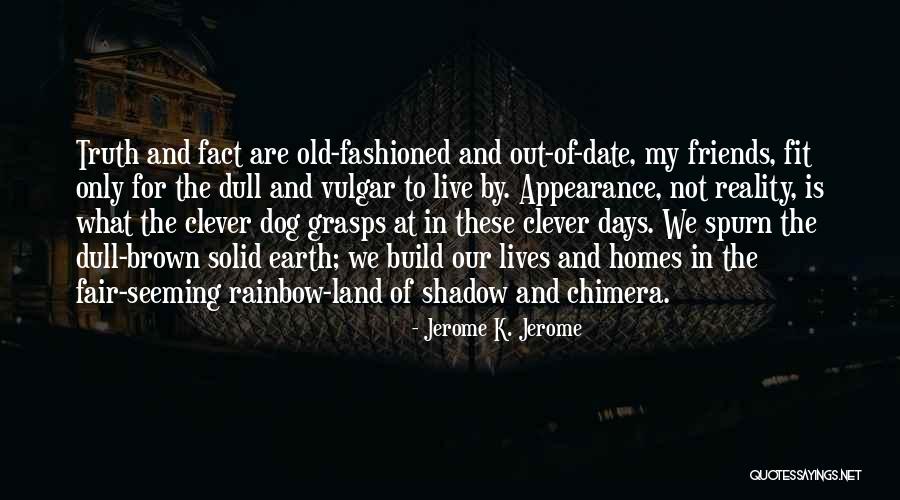 One Reality Homes Quotes By Jerome K. Jerome One Reality Homes Quotes By Jerome K. Jerome