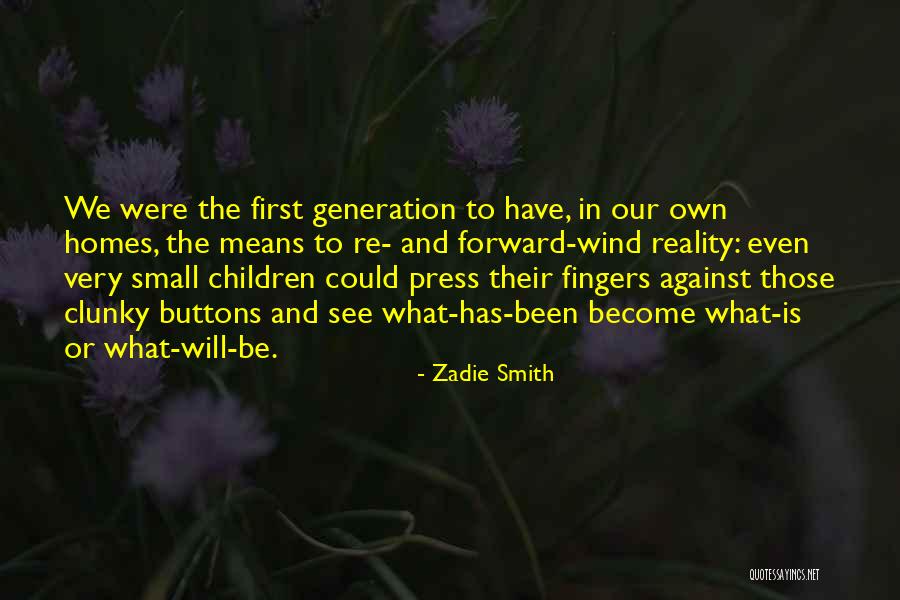 One Reality Homes Quotes By Zadie Smith One Reality Homes Quotes By Zadie Smith