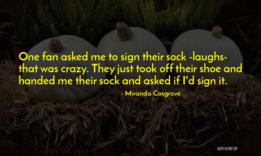 One Shoe Quotes By Miranda Cosgrove One Shoe Quotes By Miranda Cosgrove