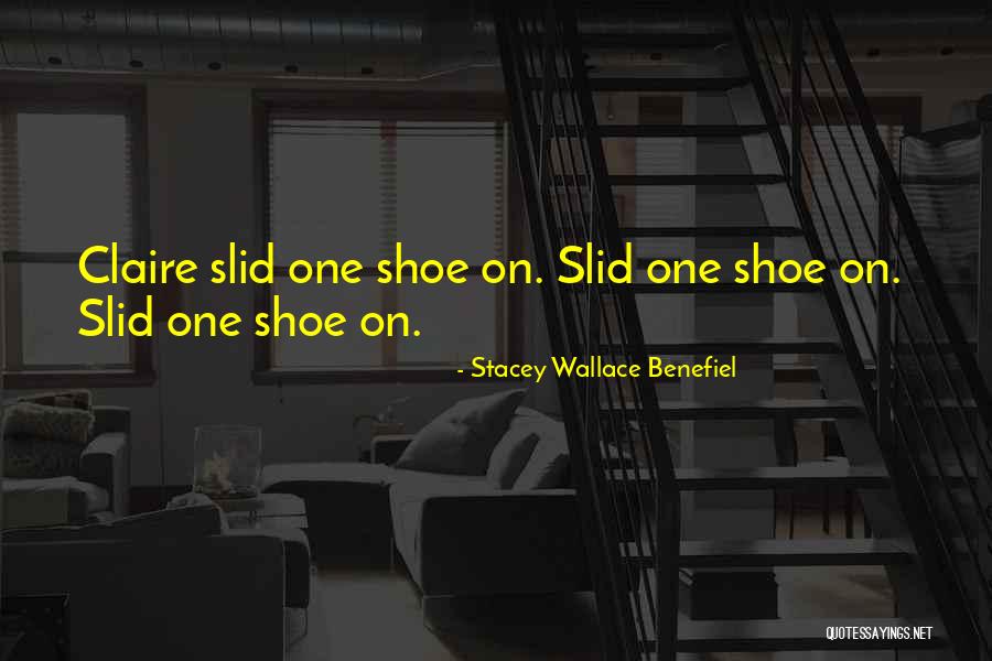 One Shoe Quotes By Stacey Wallace Benefiel One Shoe Quotes By Stacey Wallace Benefiel