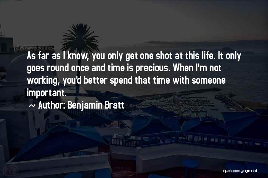 One Shot At Life Quotes By Benjamin Bratt