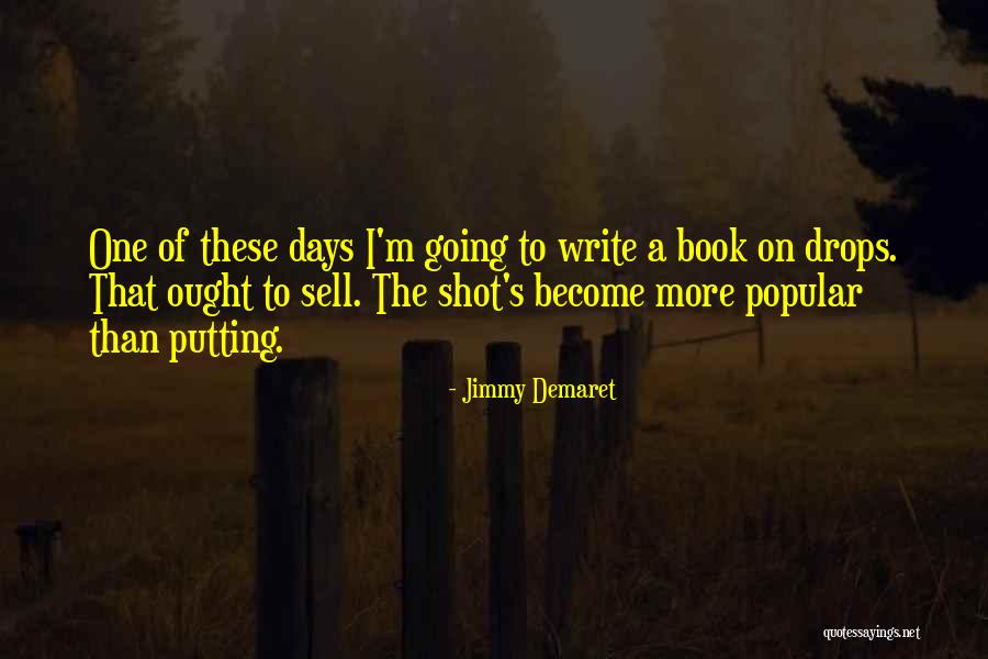 One Shot Book Quotes By Jimmy Demaret