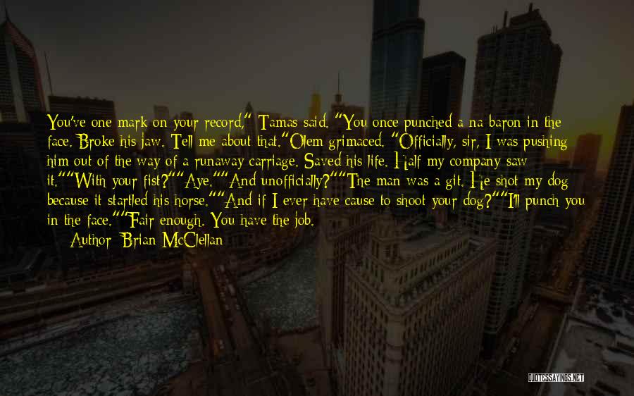One Shot In Life Quotes By Brian McClellan