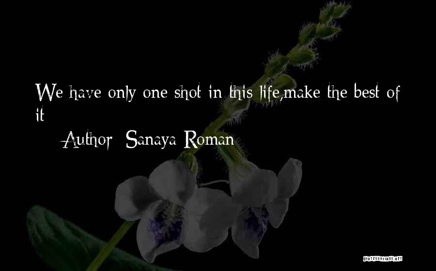 One Shot In Life Quotes By Sanaya Roman