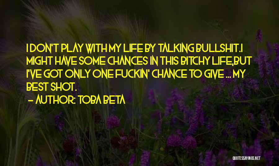 One Shot In Life Quotes By Toba Beta