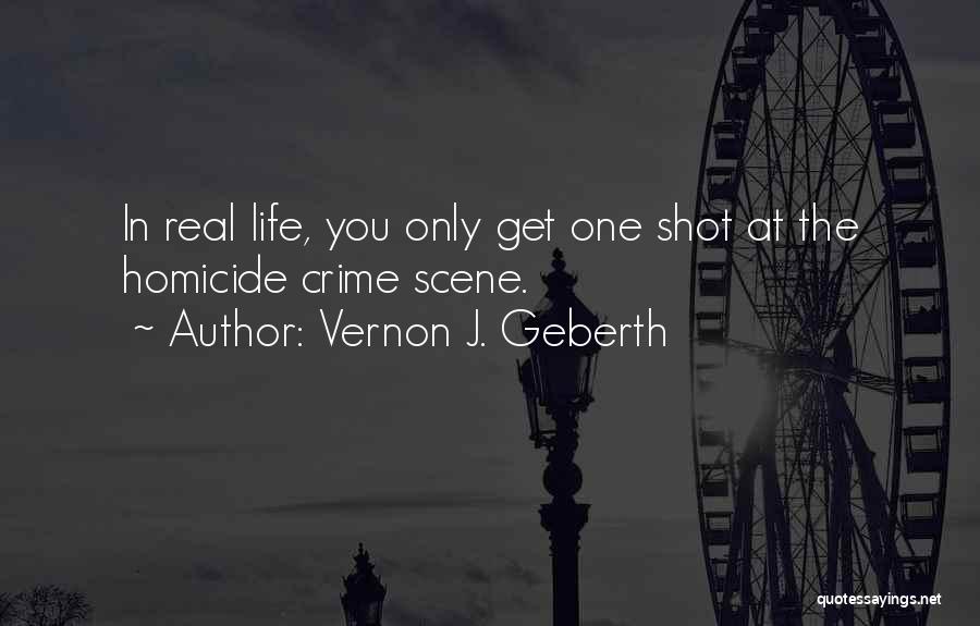 One Shot In Life Quotes By Vernon J. Geberth