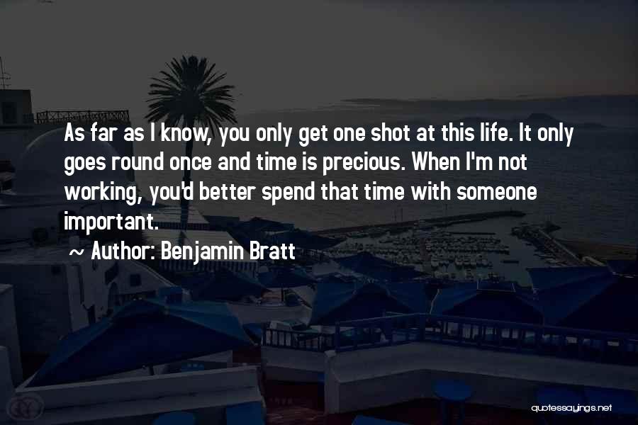 One Shot Life Quotes By Benjamin Bratt