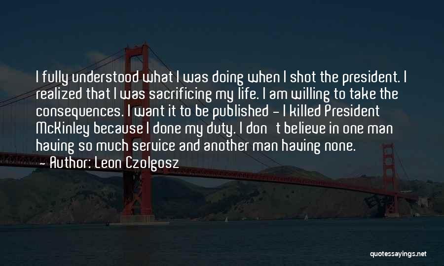 One Shot Life Quotes By Leon Czolgosz