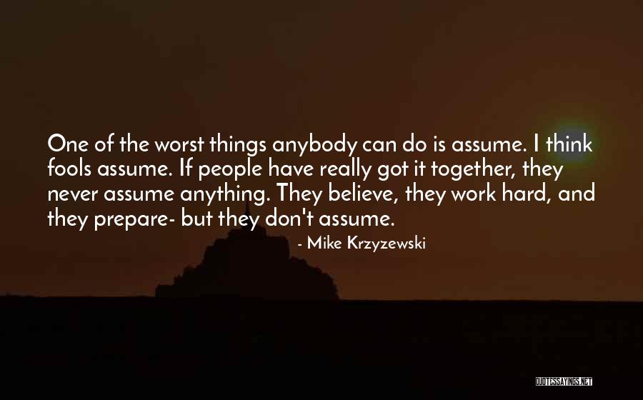 One Should Never Assume Quotes By Mike Krzyzewski One Should Never Assume Quotes By Mike Krzyzewski