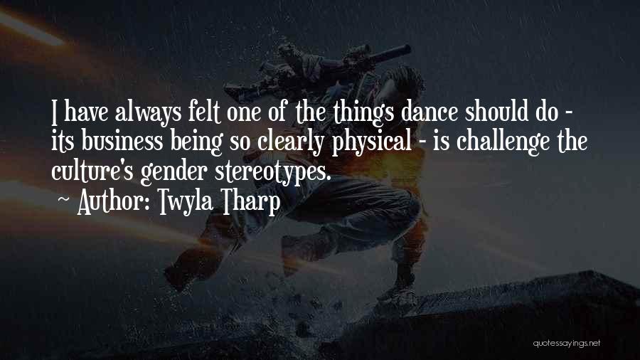 One Should Quotes By Twyla Tharp