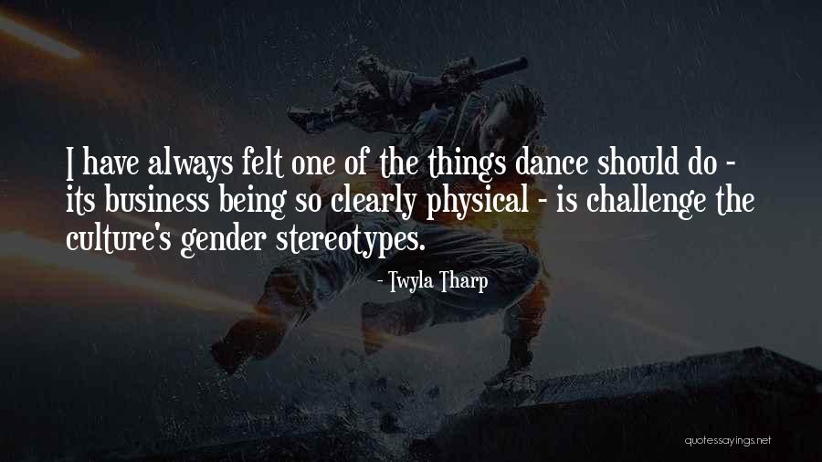 One Should Quotes By Twyla Tharp One Should Quotes By Twyla Tharp