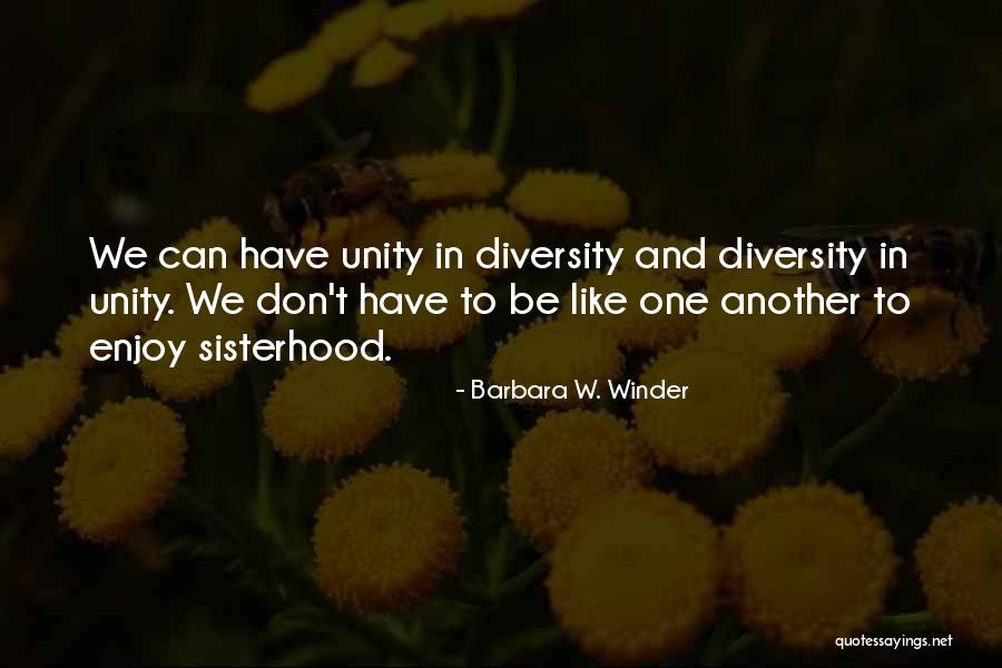 One Sisterhood Quotes By Barbara W. Winder One Sisterhood Quotes By Barbara W. Winder