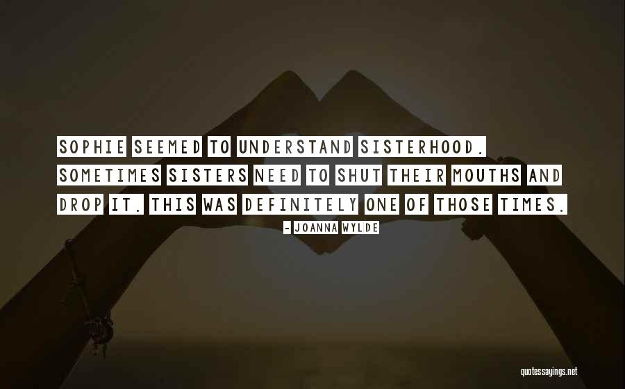 One Sisterhood Quotes By Joanna Wylde One Sisterhood Quotes By Joanna Wylde