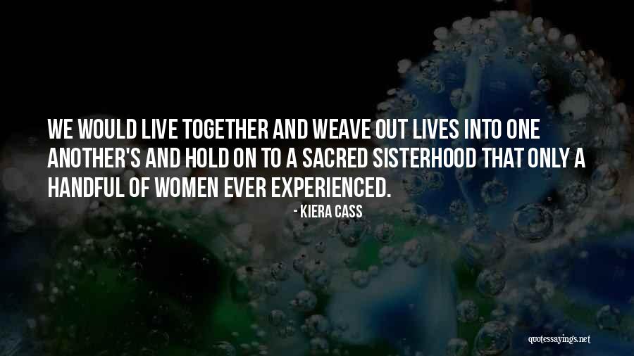 One Sisterhood Quotes By Kiera Cass One Sisterhood Quotes By Kiera Cass