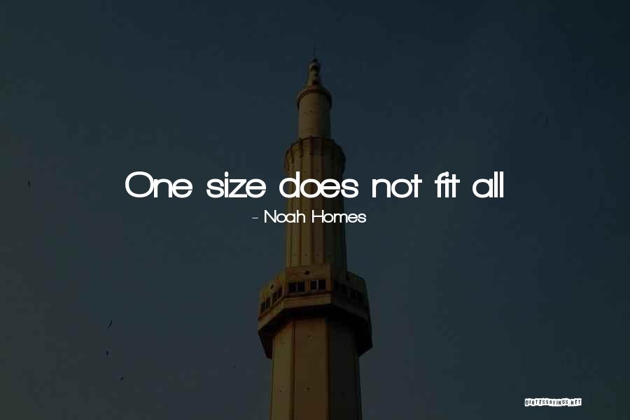 One Size Does Not Fit All Quotes By Noah Homes