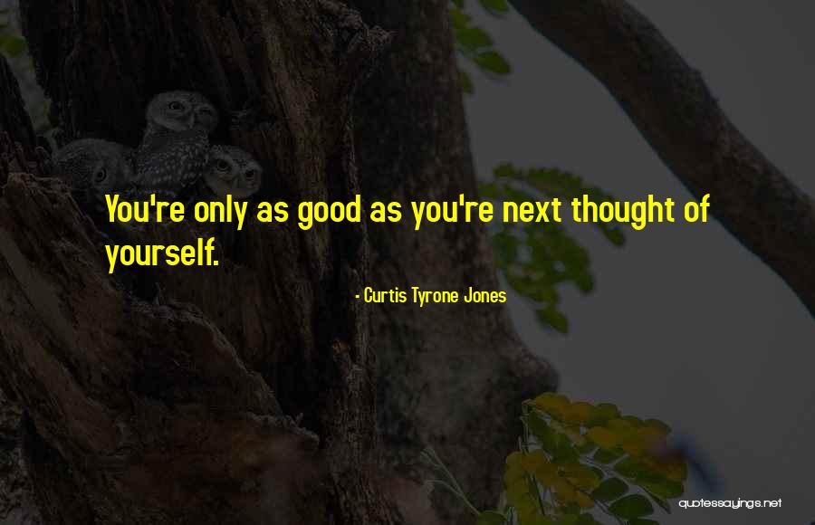 One Small Positive Thought Quotes By Curtis Tyrone Jones